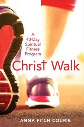 book Christ Walk: A 40-Day Spiritual Fitness Program