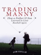 book Trading Manny: How a Father and Son Learned to Love Baseball Again