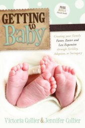 book Getting to Baby: Creating your Family Faster, Easier and Less Expensive through Fertility, Adoption, or Surrogacy