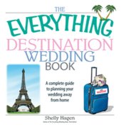 book The Everything Destination Wedding Book: A Complete Guide to Planning Your Wedding Away from Home