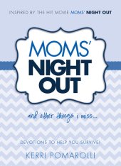 book Moms' Night Out and Other Things I Miss: Devotions To Help You Survive