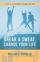 book Break a Sweat, Change Your Life: The Urgent Need for Physical Education in Schools