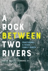 book A Rock between Two Rivers: The Fracturing of a Texas Family Ranch