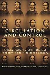 book Circulation and Control: Artistic Culture and Intellectual Property in the Nineteenth Century