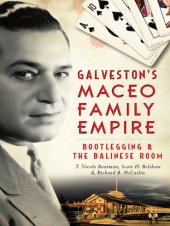 book Galveston's Maceo Family Empire: Bootlegging and the Balinese Room