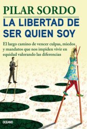 book La libertad de ser quien soy: El largo camino de vencer culpas, miedos y mandatos