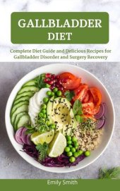 book Gallbladder Diet: Complete Diet Guide and Delicious Recipes for Gallbladder Disorder and Surgery Recovery