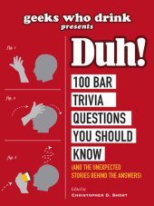 book Geeks Who Drink Presents: Duh!: 100 Bar Trivia Questions You Should Know (And the Unexpected Stories Behind the Answers)