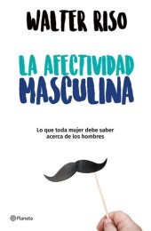 book La afectividad masculina: Lo que toda mujer debe saber acerca de los hombres