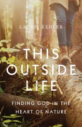 book This Outside Life: Finding God in the Heart of Nature