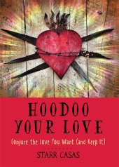 book Hoodoo Your Love: Conjure the Love You Want (and Keep It)