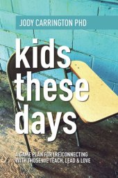 book Kids These Days: A Game Plan For (Re)Connecting With Those We Teach, Lead, & Love