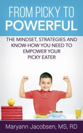 book From Picky to Powerful: The Mindset, Strategies, and Know-How You Need to Empower Your Picky Eater