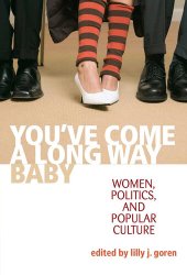 book You've Come a Long Way, Baby: Women, Politics, and Popular Culture