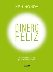 book Dinero feliz: Filosofía millonaria para una vida plena