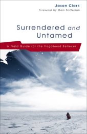 book Surrendered and Untamed: A Field Guide for the Vagabond Believer