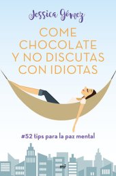 book Come chocolate y no discutas con idiotas: #52 tips para la paz mental