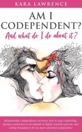 book Am I Codependent? and What Do I Do About it?--Relationship Codependence Recovery, How to Stop Controlling, Facing a Narcissist as an Empath or Highly Sensitive Person, and Setting Boundaries