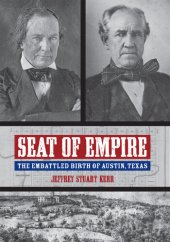 book Seat of Empire: The Embattled Birth of Austin, Texas