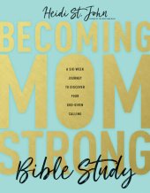 book Becoming Momstrong Bible Study: A Six-Week Journey to Discover Your God-Given Calling