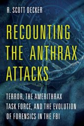 book Recounting the Anthrax Attacks: Terror, the Amerithrax Task Force, and the Evolution of Forensics in the FBI