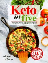 book Keto in Five: Trustworthy Approach to Health & Weight Loss, with 70+ Low-Carb High-Fat Ketogenic Recipes