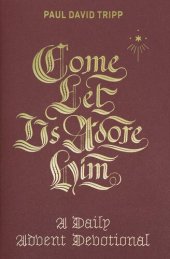 book Come, Let Us Adore Him: A Daily Advent Devotional