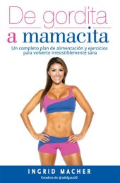 book De gordita a mamacita: Un completo plan de alimentación y ejercicios para volverte irresistiblemente sana