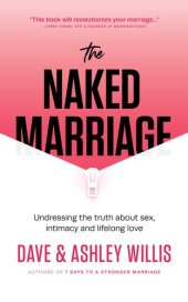 book The Naked Marriage: Undressing the truth about sex, intimacy and lifelong love