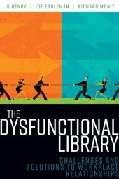 book The Dysfunctional Library: Challenges and Solutions to Workplace Relationships