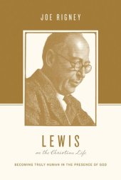 book Lewis on the Christian Life: Becoming Truly Human in the Presence of God