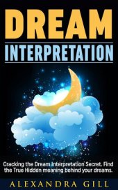 book Dream Interpretation: Cracking the Dream Interpretation Secret. Find the True Hidden meaning behind your dreams.