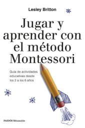 book Jugar y aprender con el método Montessori: Guía de actividades educativas desde los 2 a los 6 años