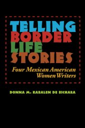 book Telling Border Life Stories: Four Mexican American Women Writers