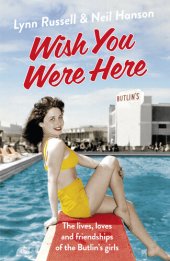 book Wish You Were Here!: The Lives, Loves and Friendships of the Butlin's Girls