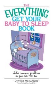 book The Everything Get Your Baby To Sleep Book: Solve Common Problems So You Can Rest, Too