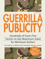 book Guerrilla Publicity: Hundreds of Sure-Fire Tactics to Get Maximum Sales for Minimum Dollars...Includes Podcasts, Blogs, and Media Training for the Digital Age