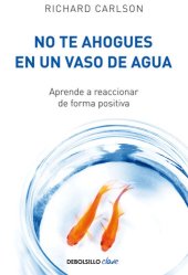 book No te ahogues en un vaso de agua: Aprende a reaccionar de forma positiva