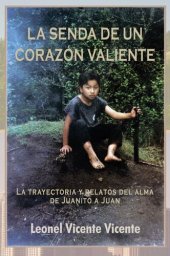 book La Senda De Un Corazón Valiente: La trayectoria y relatos del alma de Juanito a Juan