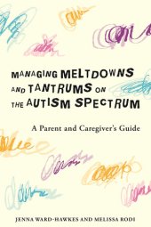 book Managing Meltdowns and Tantrums on the Autism Spectrum: A Parent and Caregiver's Guide