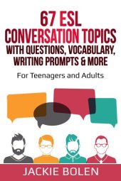 book 67 ESL Conversation Topics with Questions, Vocabulary, Writing Prompts & More: For Teenagers and Adults