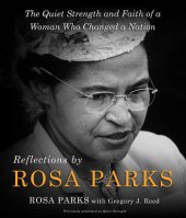 book Reflections by Rosa Parks: The Quiet Strength and Faith of a Woman Who Changed a Nation