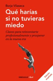 book Qué harías si no tuvieras miedo (edición ampliada): Claves para reinventarte profesionalmente y prosperar en la nueva era