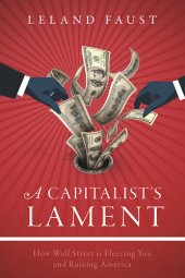 book A Capitalist's Lament: How Wall Street Is Fleecing You and Ruining America