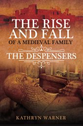 book The Rise and Fall of a Medieval Family: The Despensers