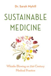 book Sustainable Medicine: Whistle-Blowing on 21st-Century Medical Practice