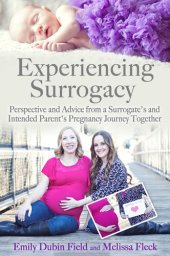 book Experiencing Surrogacy: Perspective and Advice from a Surrogate's and Intended Parent's Pregnancy Journey Together