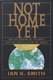 book Not Home Yet: How the Renewal of the Earth Fits Into God's Plan for the World