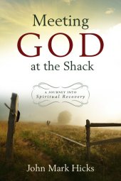 book Meeting God at the Shack: A Journey Into Spiritual Recovery