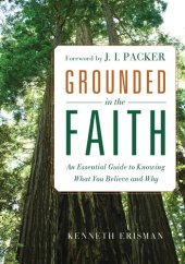 book Grounded in the Faith: An Essential Guide to Knowing What You Believe and Why